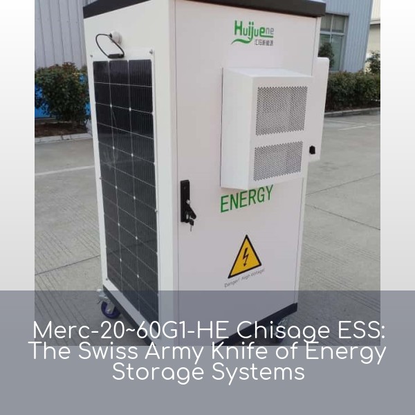 Merc-20~60G1-HE Chisage ESS: The Swiss Army Knife of Energy Storage Systems